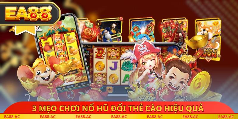 3 mẹo chơi nổ hũ đổi thẻ cào hiệu quả