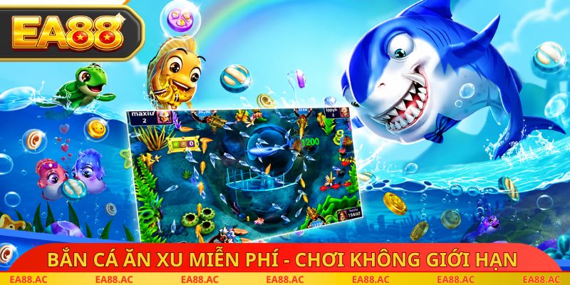 Bắn cá ăn xu miễn phí - Chơi không giới hạn