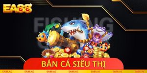 Bắn Cá Siêu Thị