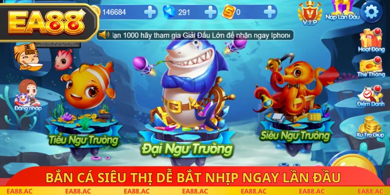Bắn cá siêu thị dễ bắt nhịp ngay lần đầu