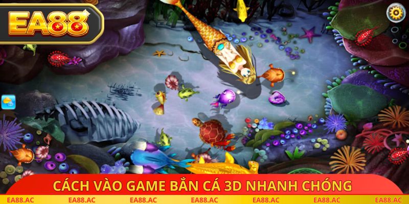 Cách vào game bắn cá 3D nhanh chóng