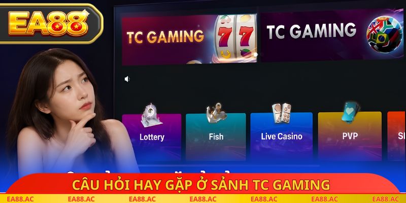 Câu hỏi hay gặp ở Sảnh TC Gaming