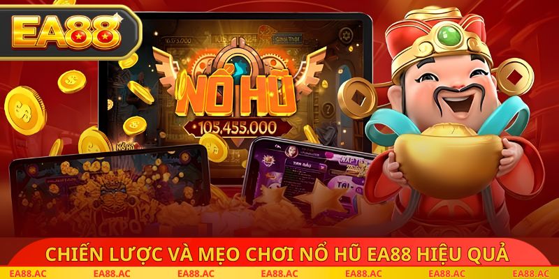 Chiến lược và mẹo chơi nổ hũ ea88 hiệu quả