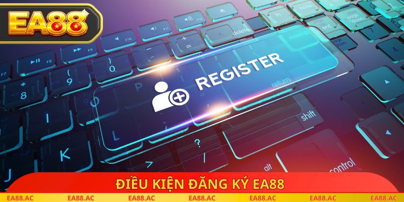 Điều kiện đăng ký EA88