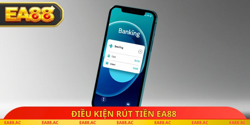 Điều kiện rút tiền EA88