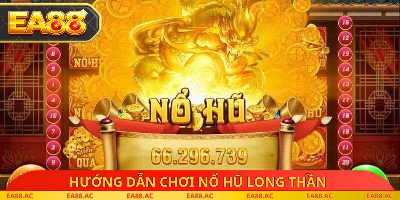 Hướng dẫn chơi nổ hũ long thần