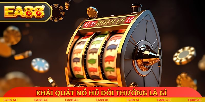 Khái quát nổ hũ đổi thưởng là gì 