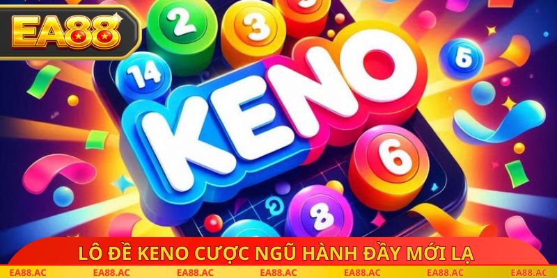Lô đề Keno cược ngũ hành đầy mới lạ