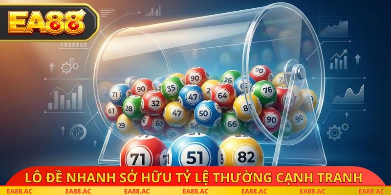 Lô đề nhanh sở hữu tỷ lệ thường cạnh tranh