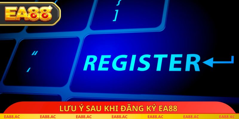 Lưu ý sau khi đăng ký EA88