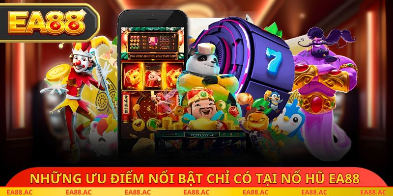 Những ưu điểm nổi bật chỉ có tại nổ hũ ea88