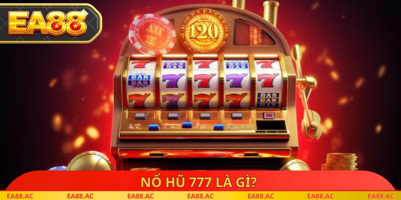 Nổ hũ 777 là gì?