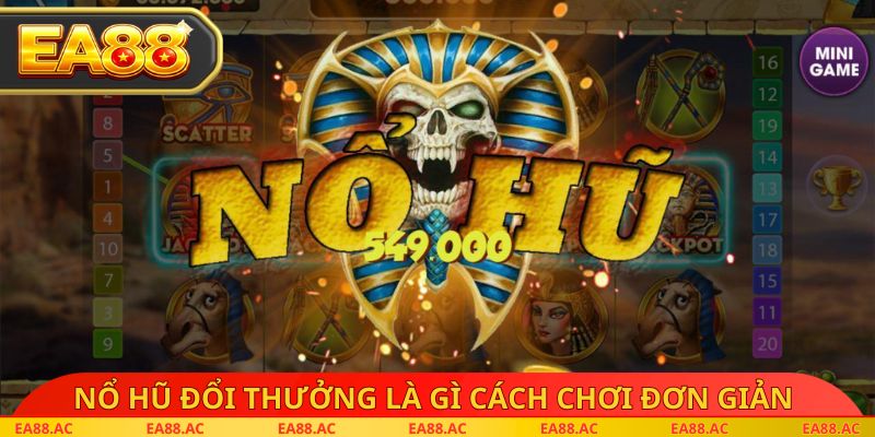 Nổ hũ đổi thưởng là gì cách chơi đơn giản