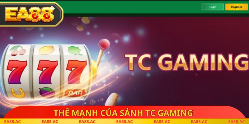 Thế mạnh của Sảnh TC Gaming
