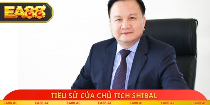 Tiểu sử của chủ tịch Shibal