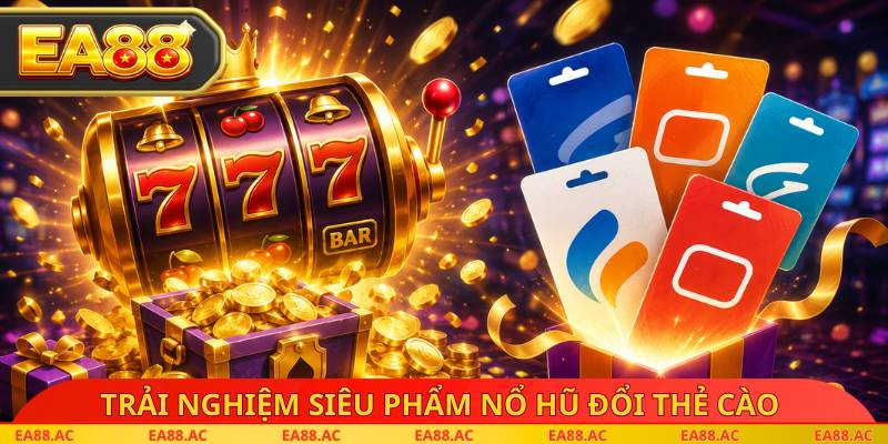 Trải nghiệm siêu phẩm nổ hũ đổi thẻ cào