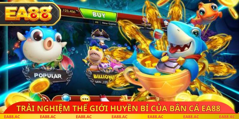 Trải nghiệm thế giới huyền bí của bắn cá EA88