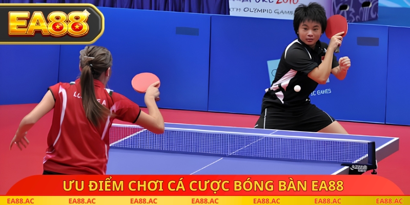 Ưu điểm chơi cá cược bóng bàn EA88