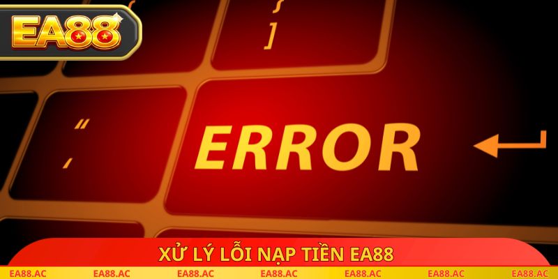 Xử lý lỗi nạp tiền EA88