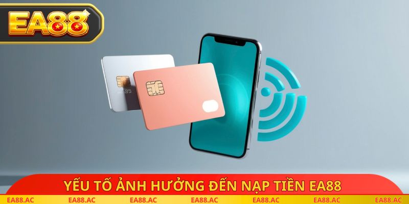 Yếu tố ảnh hưởng đến nạp tiền EA88